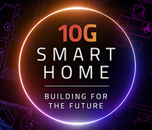 Welcome to the Smart Home of the Future, <br/>Powered by 10G
